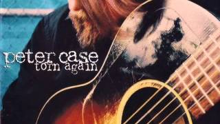 Peter Case ~ "A Little Wind (Could Blow Me Away)" [Studio version]