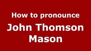How to pronounce John Thomson Mason