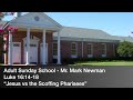 Mr. Mark Newman -- Luke 16:14-18 “Jesus vs the Scoffing Pharisees”  (15 September 2024)