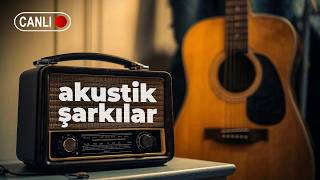 Akustik Radyo Canlı Dinle 🔴 En Çok Dinlenen Akustik Slow Şarkılar 🔴 7/