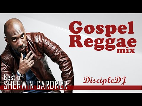 Best of Sherwin Gardner DiscipleDJ mix 2021 | Gospel Reggae | Gospel Soca