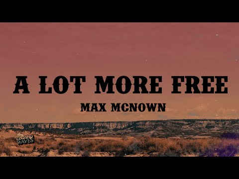 Max Mcnown - A lot more free (Lyrics)