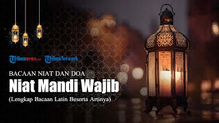 Bacaan Niat Mandi Wajib, Lengkap dengan Arab Latin dan Terjemahan Bahasa Indonesia