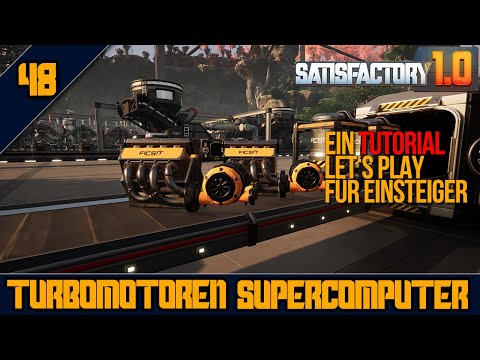 💻TurboSuper - Turbo Motoren und Super Computer - 48 - SATISFACTORY 1.0 - Tutorial Let's Play