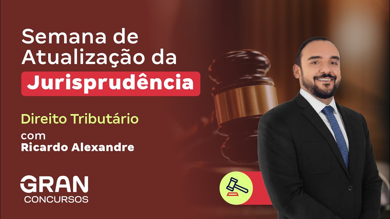 Semana de Atualização da Jurisprudência | Direito Tributário com Ricardo Alexandre