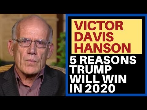 VICTOR DAVIS HANSON -  5 REASONS TRUMP WILL WIN 2020