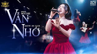 ( SHOW 48 CLUB ) VẪN NHỚ - MOCHIII COVER | Hãy Bước Đi Và Đừng Nghĩ Suy Dù Cho Anh Không Cần Em...