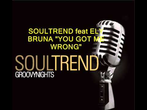 SOULTREND - YOU GOT ME WRONG feat ELY BRUNA.wmv