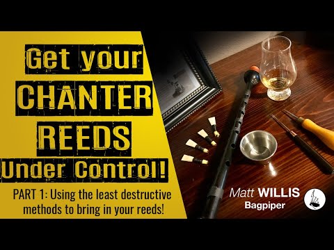Get Your Chanter Reeds Under Control! Part 1: Least destructive methods to bring in your reeds!