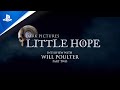 The Dark Pictures Anthology: Little Hope - Will Poulter Dev Diary #2 | PS4