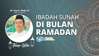 TANYA USTAZ - Ibadah Sunah Apa Saja yang Dicontohkan Rasulullah untuk Dijalankan di Bulan Ramadan