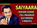 Saiyaara Feat Kishore Kumar Full Enhanced Old Version 11 Min Haye Main Mar Hi Jaun