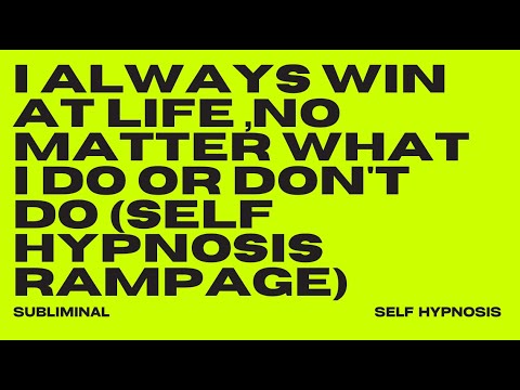I ALWAYS WIN AT LIFE, NO MATTER WHAT I DO OR DON’T DO (SELF HYPNOSIS RAMPAGE)