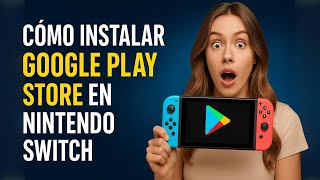 Cómo Instalar Google Play Store en Nintendo Switch (Guía Completa 2025)