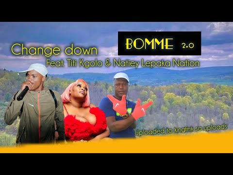 Change Down - BOMME BAKA 2.0 [ feat. Titi kgole, Natiey Lepaka, Ayee_ke_brazo