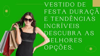 Vestido de Festa Duração e Tendências Incríveis Descubra as Melhores Opções.