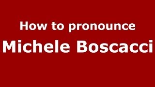 How to pronounce Michele Boscacci