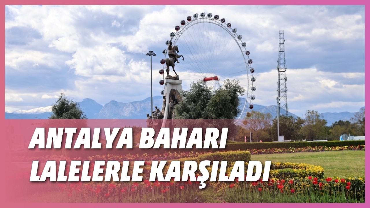 ANTALYA BAHARI LALELERLE KARŞILADI