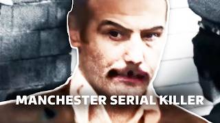 The Manchester Serial Killer Who Terrorised a City | True Lives