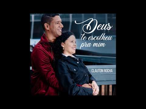Deus Te Escolheu Pra Mim - Clauton Rocha