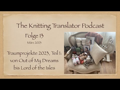 The Knitting Translator Podcast #13: Traumprojekte I - von Out of My Dreams bis Lord Of the Isles