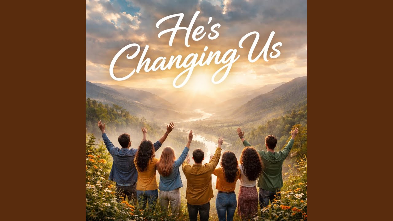 He’s changing us (Worship 2)