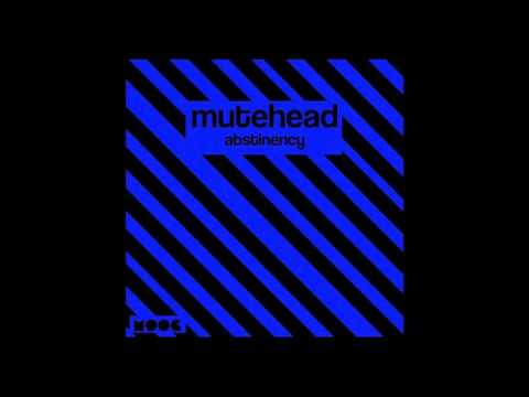 Mutehead - Abstinency