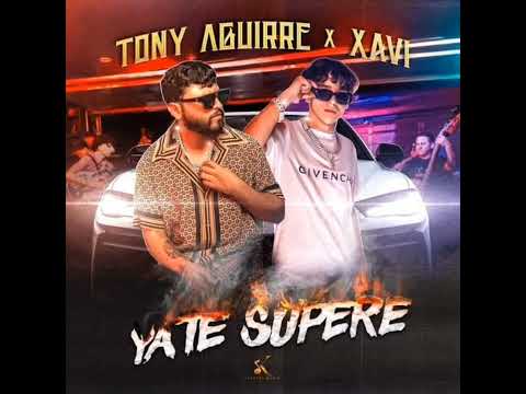 Ya te supere - Tony Aguirre - Xavi