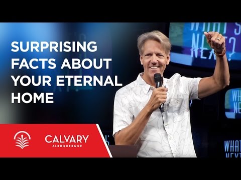 Surprising Facts about Your Eternal Home - Revelation 21-22 - Skip Heitzig
