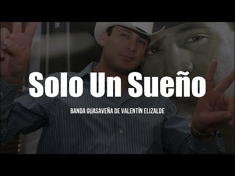 Banda Guasaveña De Valentín Elizalde - Solo Un Sueño (LETRA)