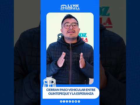 CIERRAN PASO VEHICULAR ENTRE OLINTEPEQUE Y LA ESPERANZA