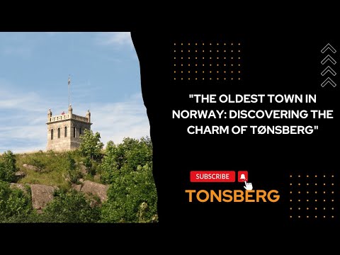 "THE OLDEST TOWN IN NORWAY: DISCOVERING THE CHARM OF TØNSBERG"