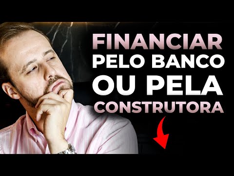 Quais são as diferenças entre financiamento imobiliário do banco e da construtora?
