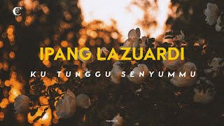 Download lagu Ipang Lazuardi - Ku Tunggu Senyummu (LYRICS) mp3 Download lagu Ipang Lazuardi - Ku Tunggu Senyummu (LYRICS) mp3