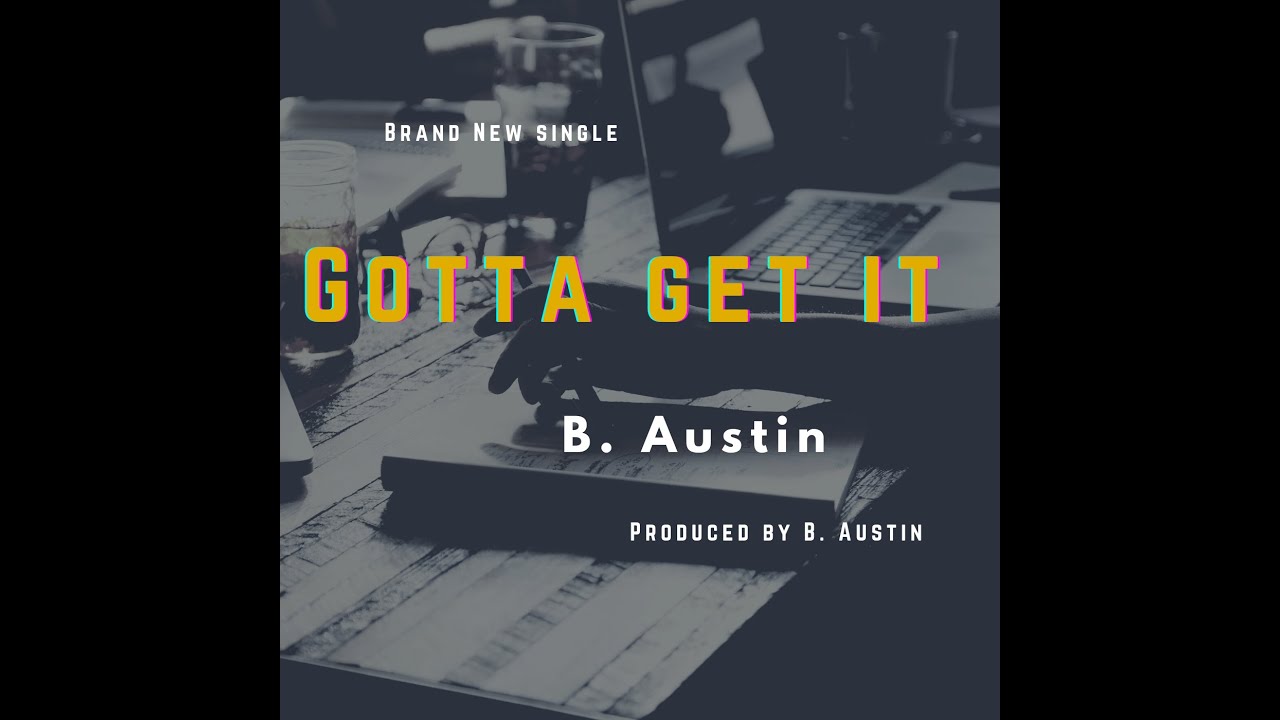 B. Austin - Gotta Get It