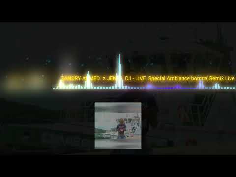 ZANDRY AHMED  X JENES  DJ  :  LIVE  - Special Ambiance bomm( Remix Live )  BY JENES DAGO