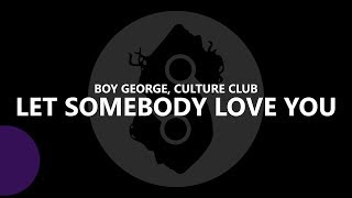 Boy George &amp; Culture Club -  Let Somebody Love You (Lyrics)