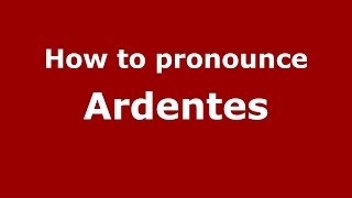 How to pronounce Ardentes