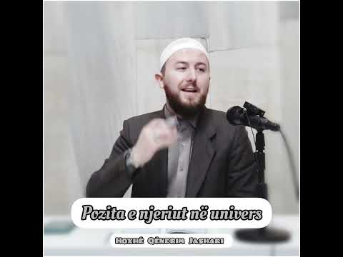 Pozita e njeriut në univers - Hoxhë Qëndrim Jashari