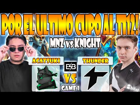 THUNDER AWAKEN VS ACATSUKI BO3[GAME 1]FINAL-KNIGHT VS MNZ,LEO -QUALIFIER SA THE INTERNATIONAL 12-ESB