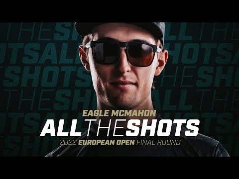 All The Shots - Eagle McMahon (2022 European Open Final Round)