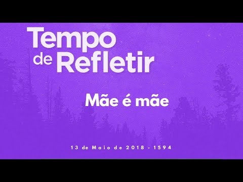 Tempo de Refletir 1594 - Mãe é mãe