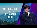 Caleb’s Secret To Unstoppable Faith Revealed | Joseph Prince