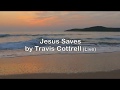 Jesus Saves - Travis Cottrell (UHD with Lyrics/Subtitles)
