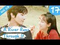 Eng Sub A River Runs Through It 17 Richards Wang Hu Yixuan 上游