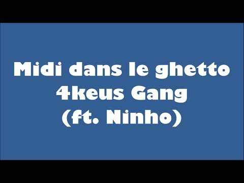 4Keus Gang ft. Ninho - Midi dans le Ghetto (Paroles/Lyrics)