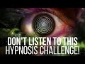 Don T Listen To This Hypnosis Challenge Hypnotic Resistance Induction
