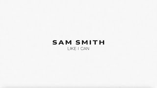 Sam Smith - Like I Can (Lyric Video)