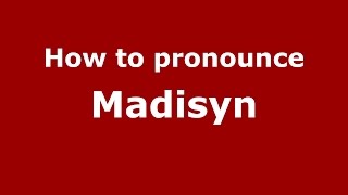How to pronounce Madisyn