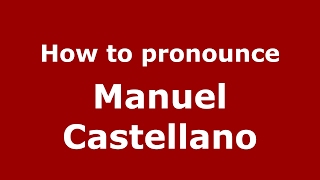 How to pronounce Manuel Castellano